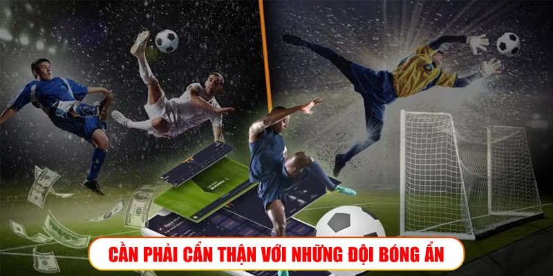 Kèo bóng cỏ và kinh nghiệm đọc kèo để thắng lớn trên Wibo88 Cần phải cẩn thận với những đội bóng ẩn