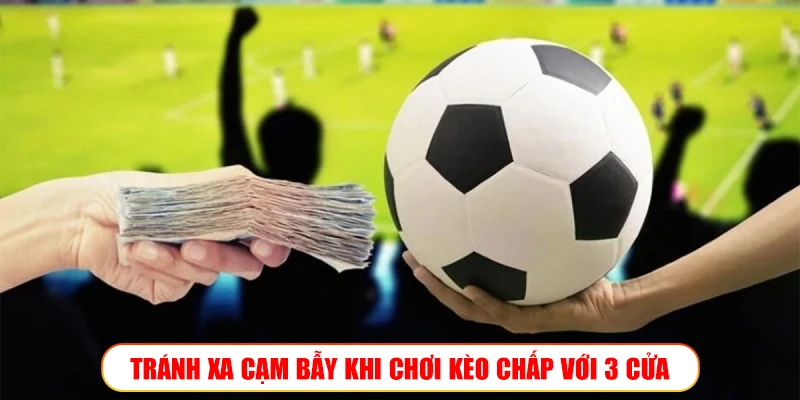 Kèo chấp 3 cửa – Vũ khí mới dành cho tay cược lão luyện trên Wibo88 TRÁNH XA CẠM BẪY KHI CHƠI KÈO CHẤP VỚI 3 CỬA