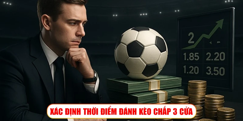 Kèo chấp 3 cửa – Vũ khí mới dành cho tay cược lão luyện trên Wibo88 XÁC ĐỊNH THỜI ĐIỂM ĐÁNH KÈO CHẤP 3 CỬA